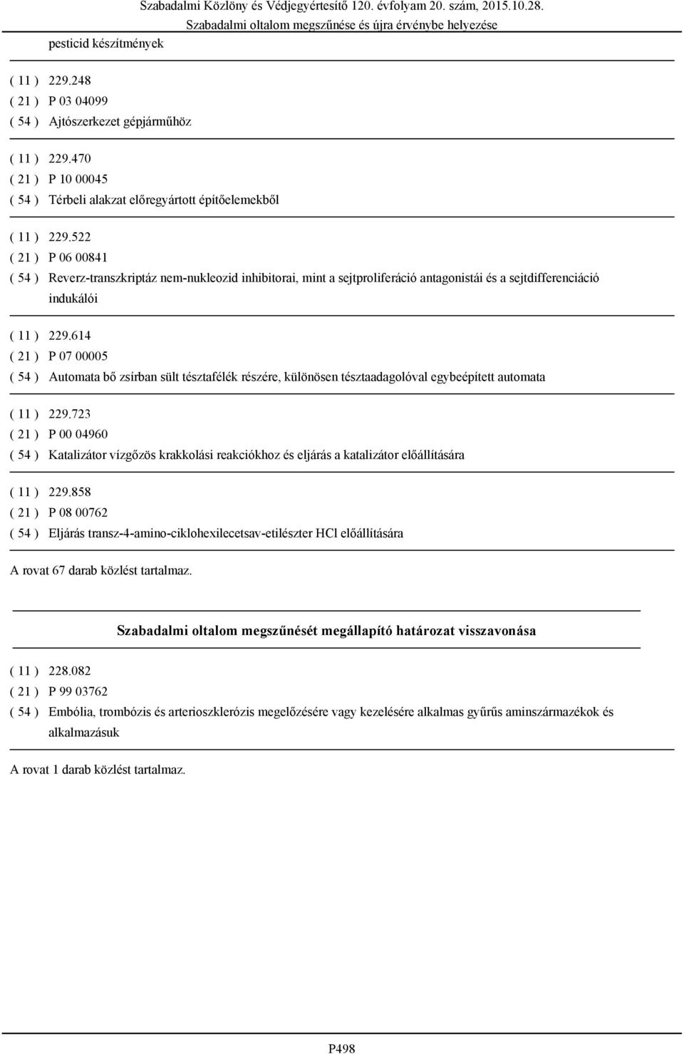 522 ( 21 ) P 06 00841 ( 54 ) Reverz-transzkriptáz nem-nukleozid inhibitorai, mint a sejtproliferáció antagonistái és a sejtdifferenciáció indukálói ( 11 ) 229.