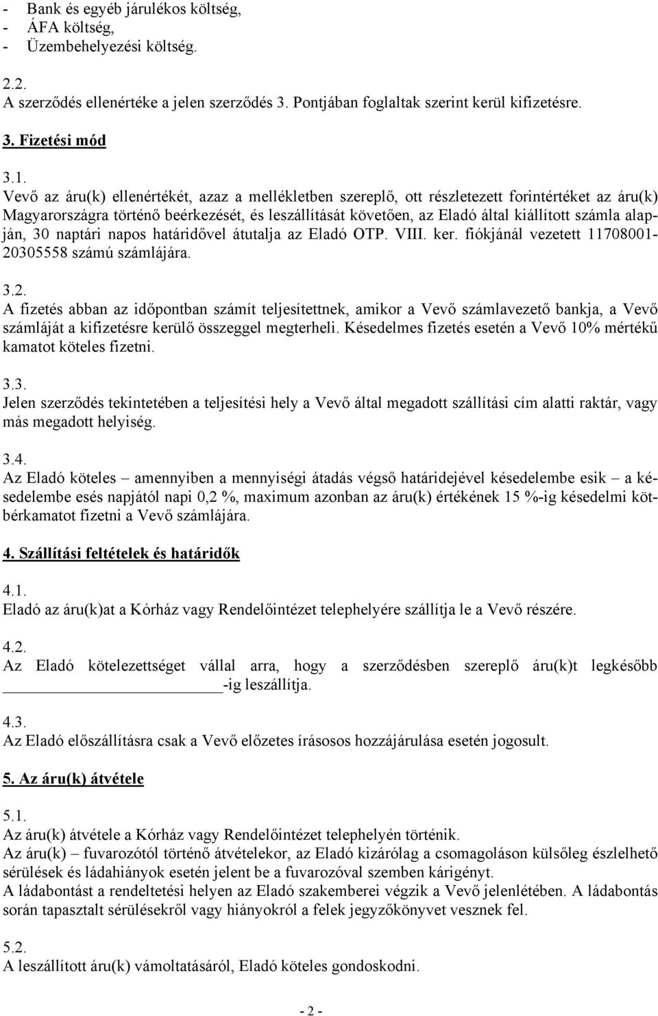 alapján, 30 naptári napos határidővel átutalja az Eladó OTP. VIII. ker. fiókjánál vezetett 11708001-20