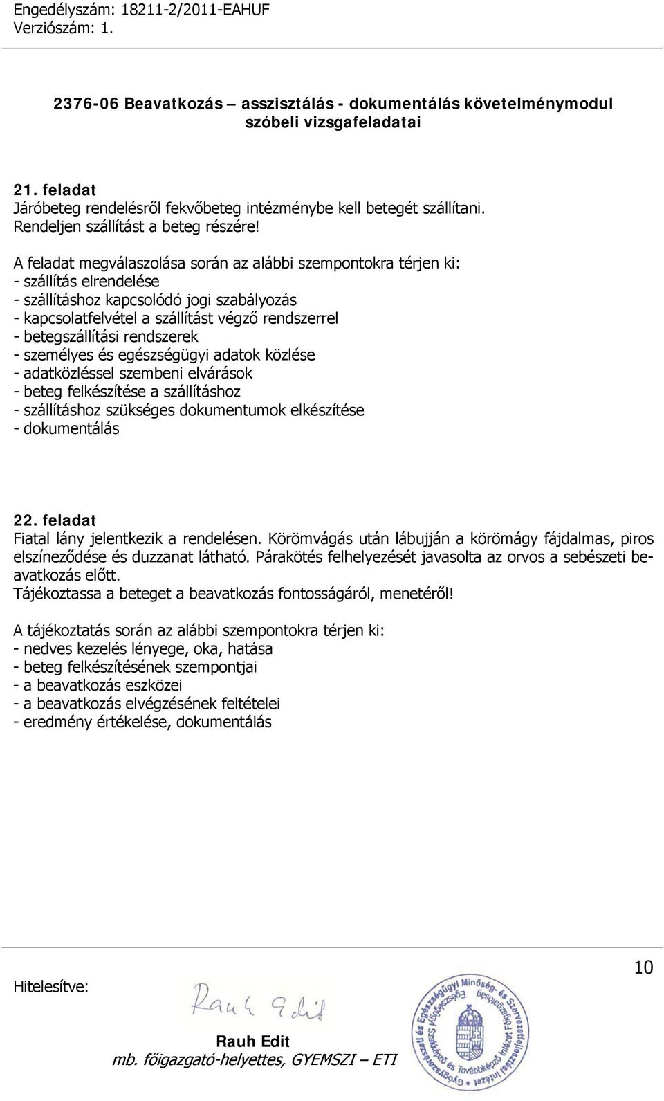 betegszállítási rendszerek - személyes és egészségügyi adatok közlése - adatközléssel szembeni elvárások - beteg felkészítése a szállításhoz - szállításhoz szükséges dokumentumok elkészítése -