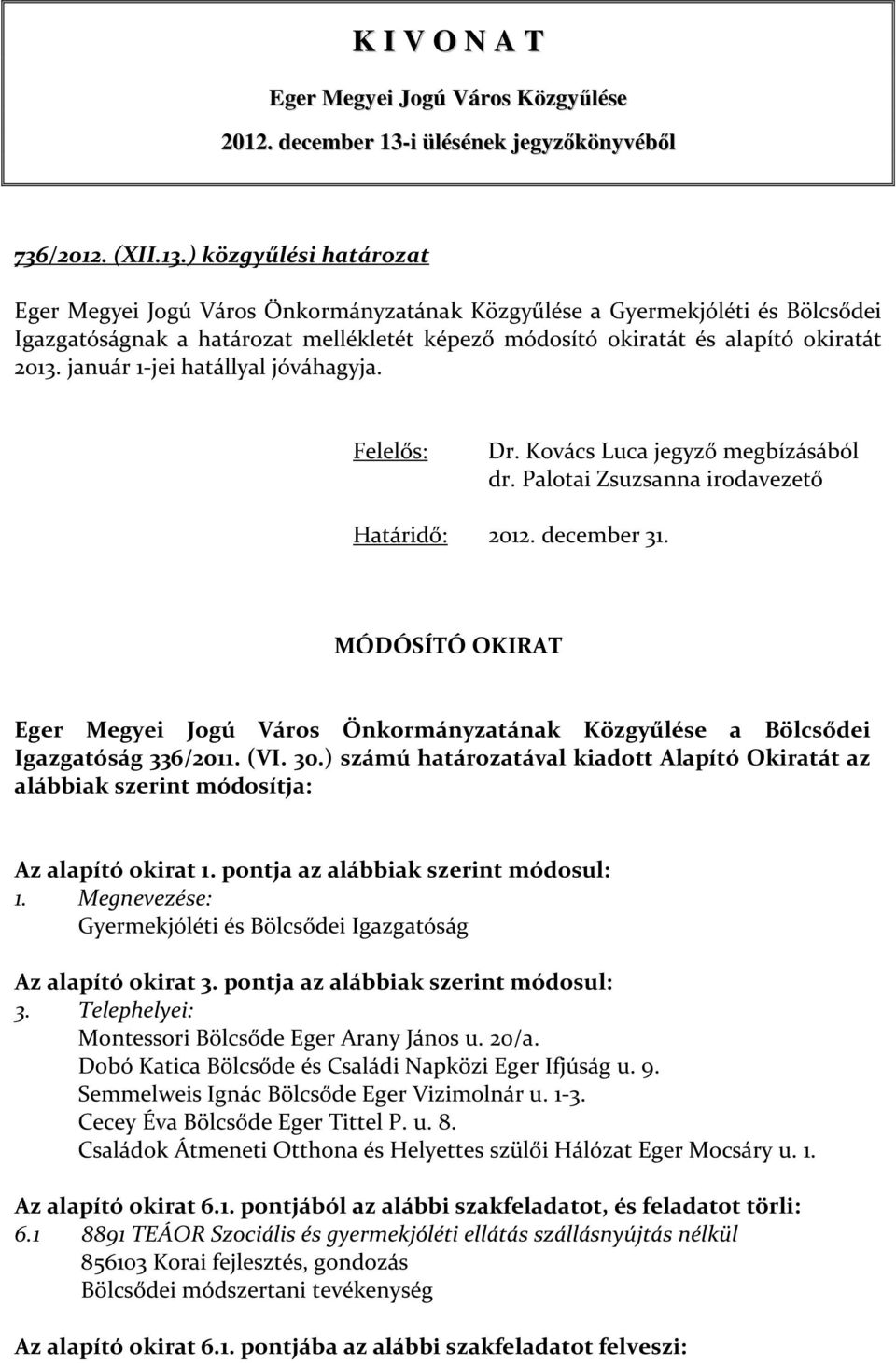 ) közgyűlési határozat Eger Megyei Jogú Város Önkormányzatának Közgyűlése a Gyermekjóléti és Bölcsődei Igazgatóságnak a határozat mellékletét képező módosító okiratát és alapító okiratát 2013.
