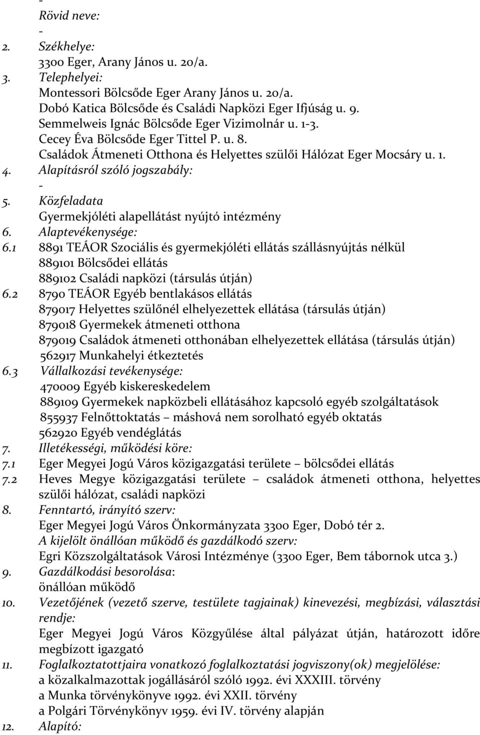 Közfeladata Gyermekjóléti alapellátást nyújtó intézmény 6. Alaptevékenysége: 6.