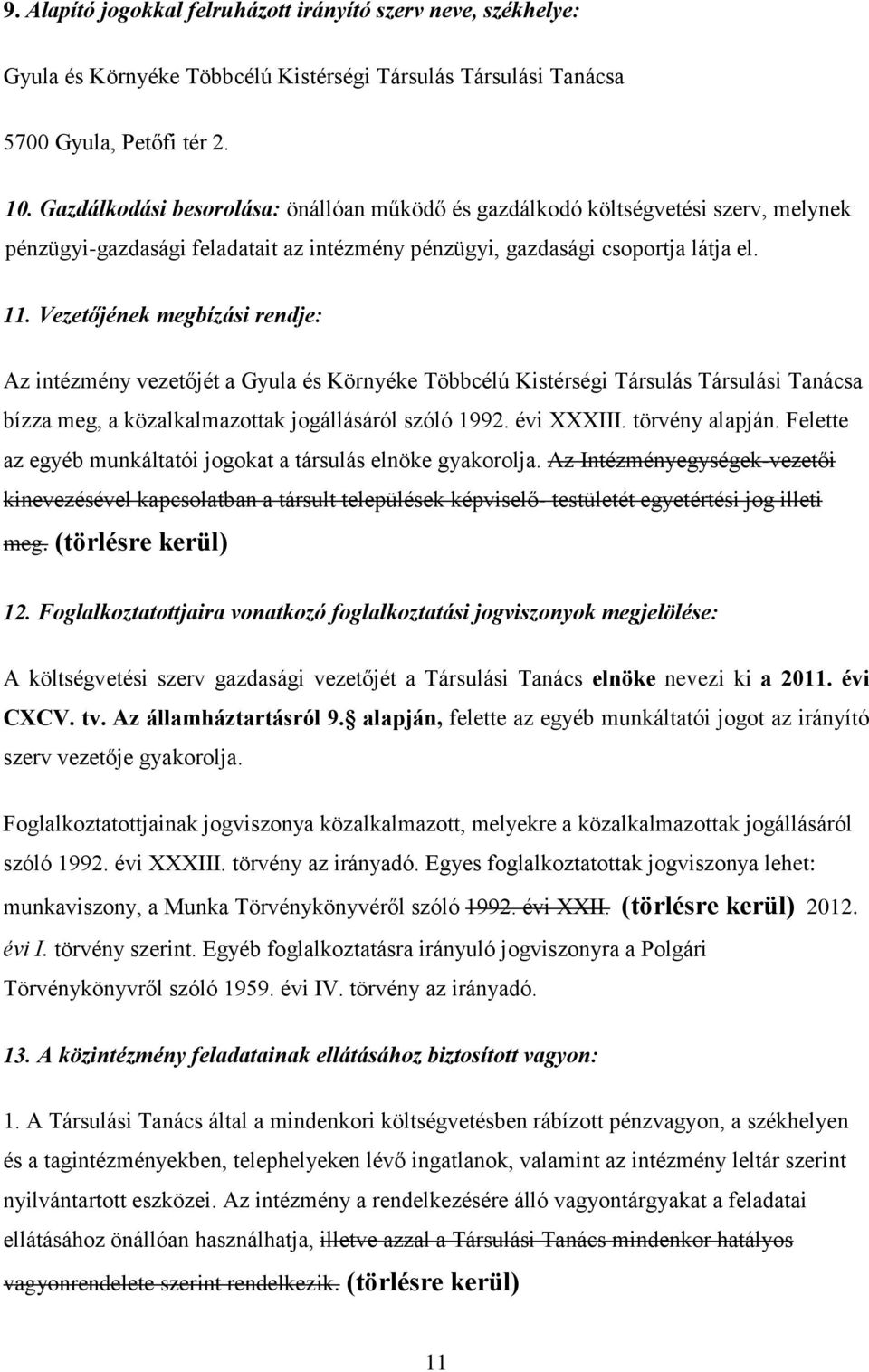 Vezetőjének megbízási rendje: Az intézmény vezetőjét a Gyula és Környéke Többcélú Kistérségi Társulás Társulási Tanácsa bízza meg, a közalkalmazottak jogállásáról szóló 1992. évi XXXIII.