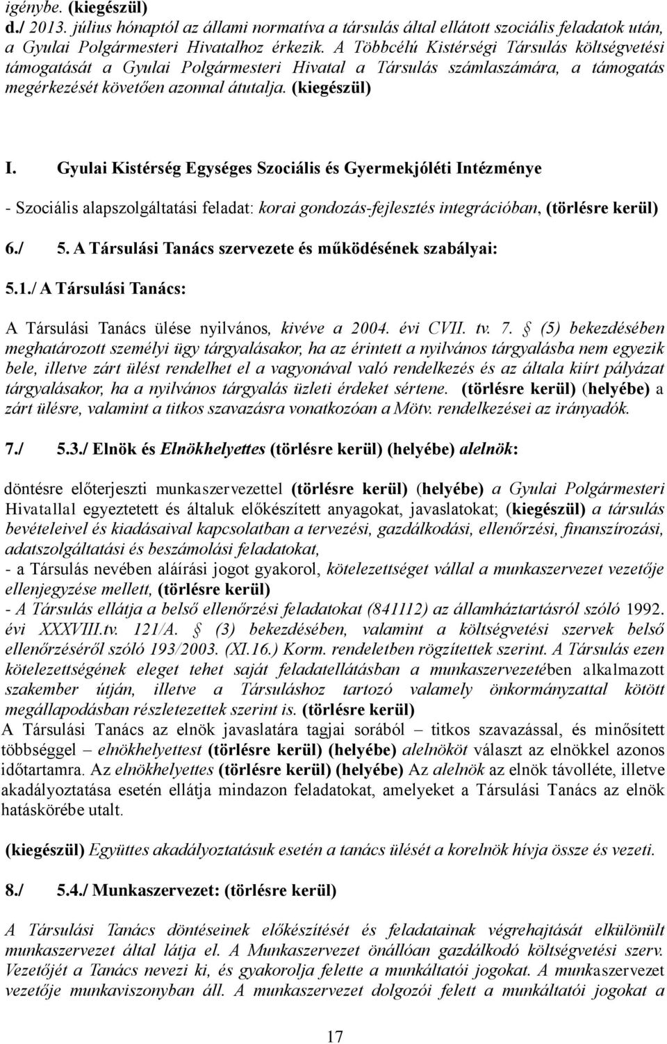 Gyulai Kistérség Egységes Szociális és Gyermekjóléti Intézménye - Szociális alapszolgáltatási feladat: korai gondozás-fejlesztés integrációban, (törlésre kerül) 6./ 5.