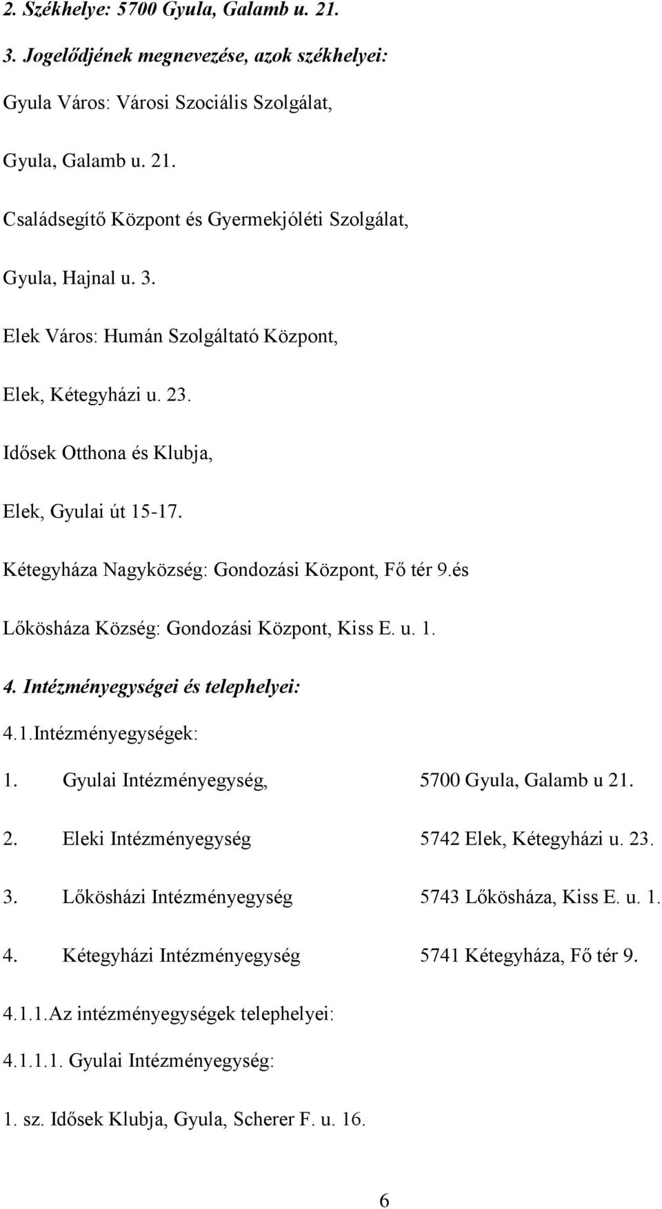 és Lőkösháza Község: Gondozási Központ, Kiss E. u. 1. 4. Intézményegységei és telephelyei: 4.1.Intézményegységek: 1. Gyulai Intézményegység, 5700 Gyula, Galamb u 21