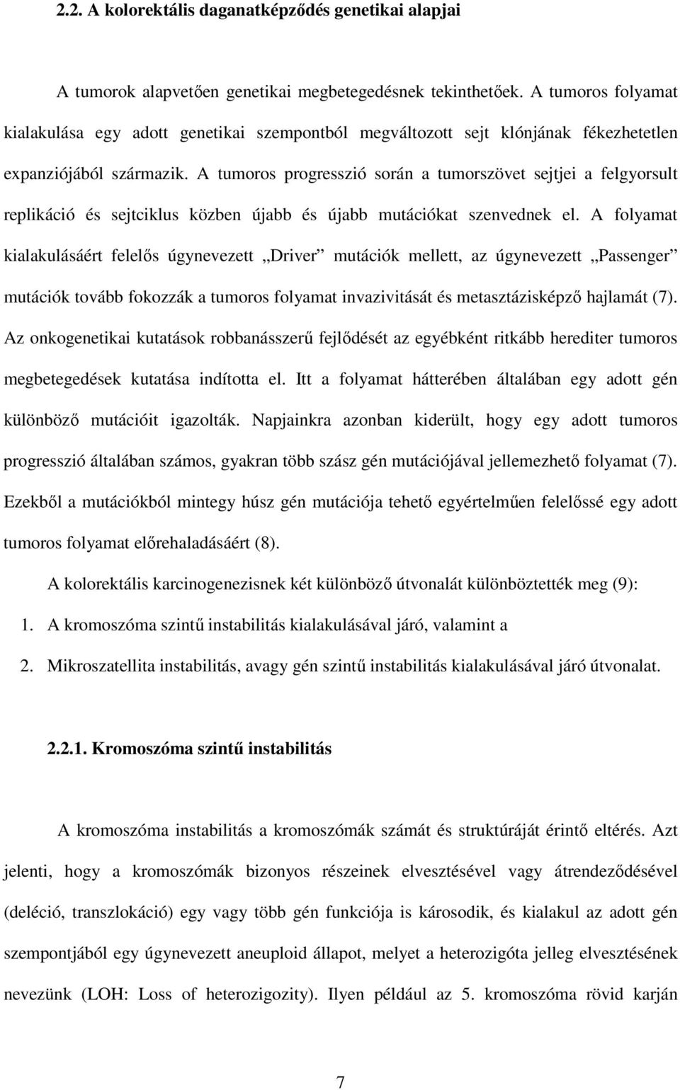 A tumoros progresszió során a tumorszövet sejtjei a felgyorsult replikáció és sejtciklus közben újabb és újabb mutációkat szenvednek el.