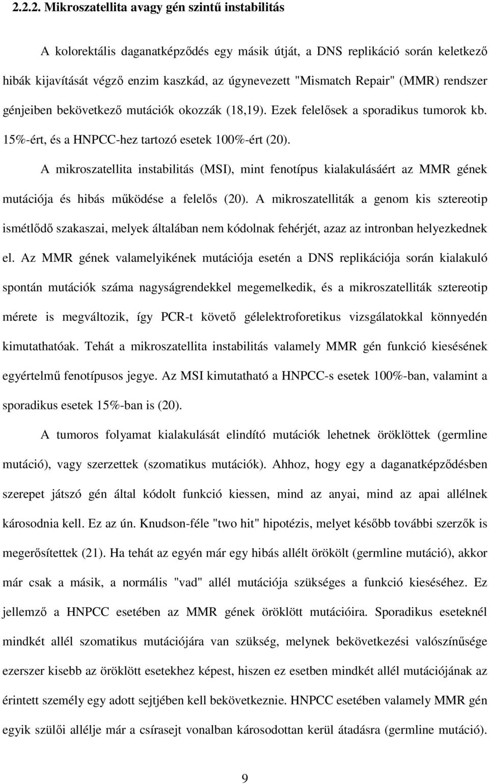 A mikroszatellita instabilitás (MSI), mint fenotípus kialakulásáért az MMR gének mutációja és hibás mőködése a felelıs (20).