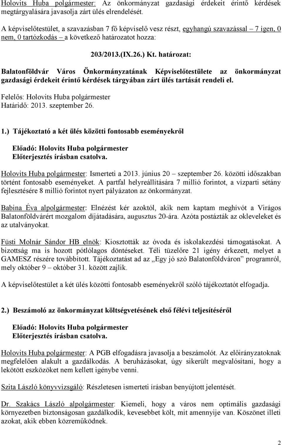 ) Tájékoztató a két ülés közötti fontosabb eseményekről Előadó: Holovits Huba polgármester Holovits Huba polgármester: Ismerteti a 2013. június 20 szeptember 26.