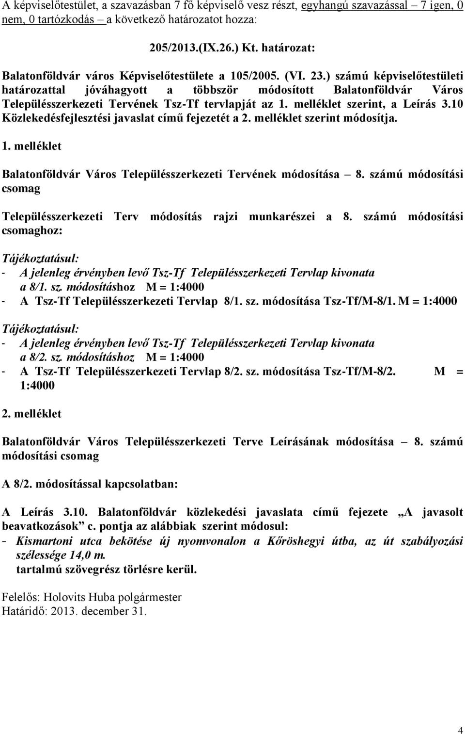 10 Közlekedésfejlesztési javaslat című fejezetét a 2. melléklet szerint módosítja. 1. melléklet Balatonföldvár Város Településszerkezeti Tervének módosítása 8.