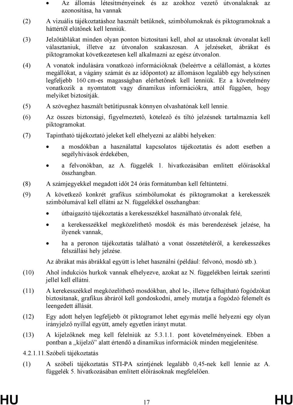 A jelzéseket, ábrákat és piktogramokat következetesen kell alkalmazni az egész útvonalon.