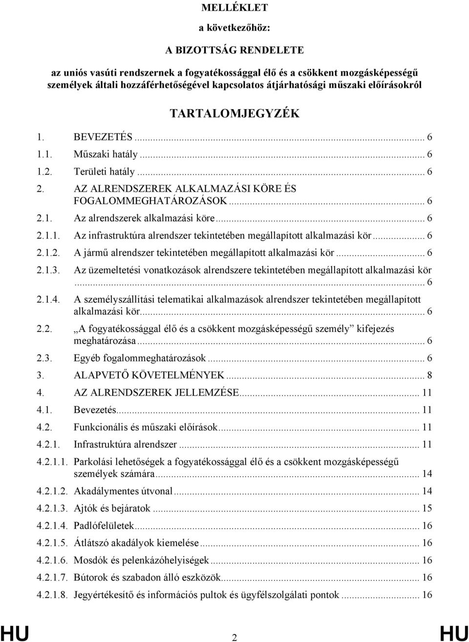 .. 6 2.1.1. Az infrastruktúra alrendszer tekintetében megállapított alkalmazási kör... 6 2.1.2. A jármű alrendszer tekintetében megállapított alkalmazási kör... 6 2.1.3.
