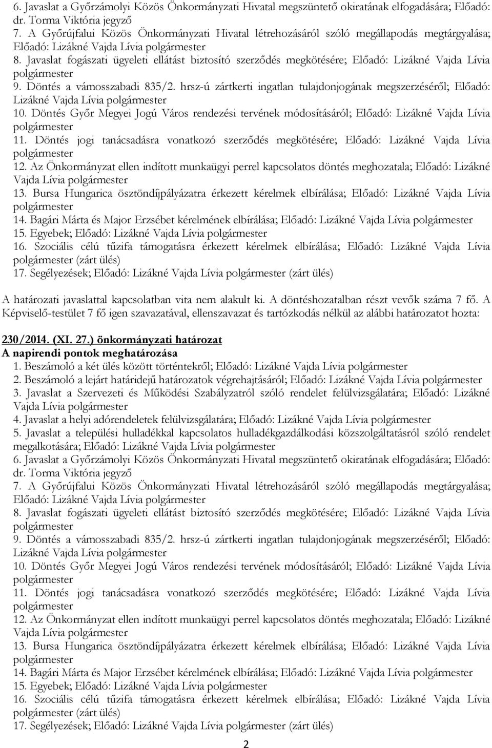 Döntés a vámosszabadi 835/2. hrsz-ú zártkerti ingatlan tulajdonjogának megszerzéséről; Előadó: Lizákné Vajda Lívia 10.