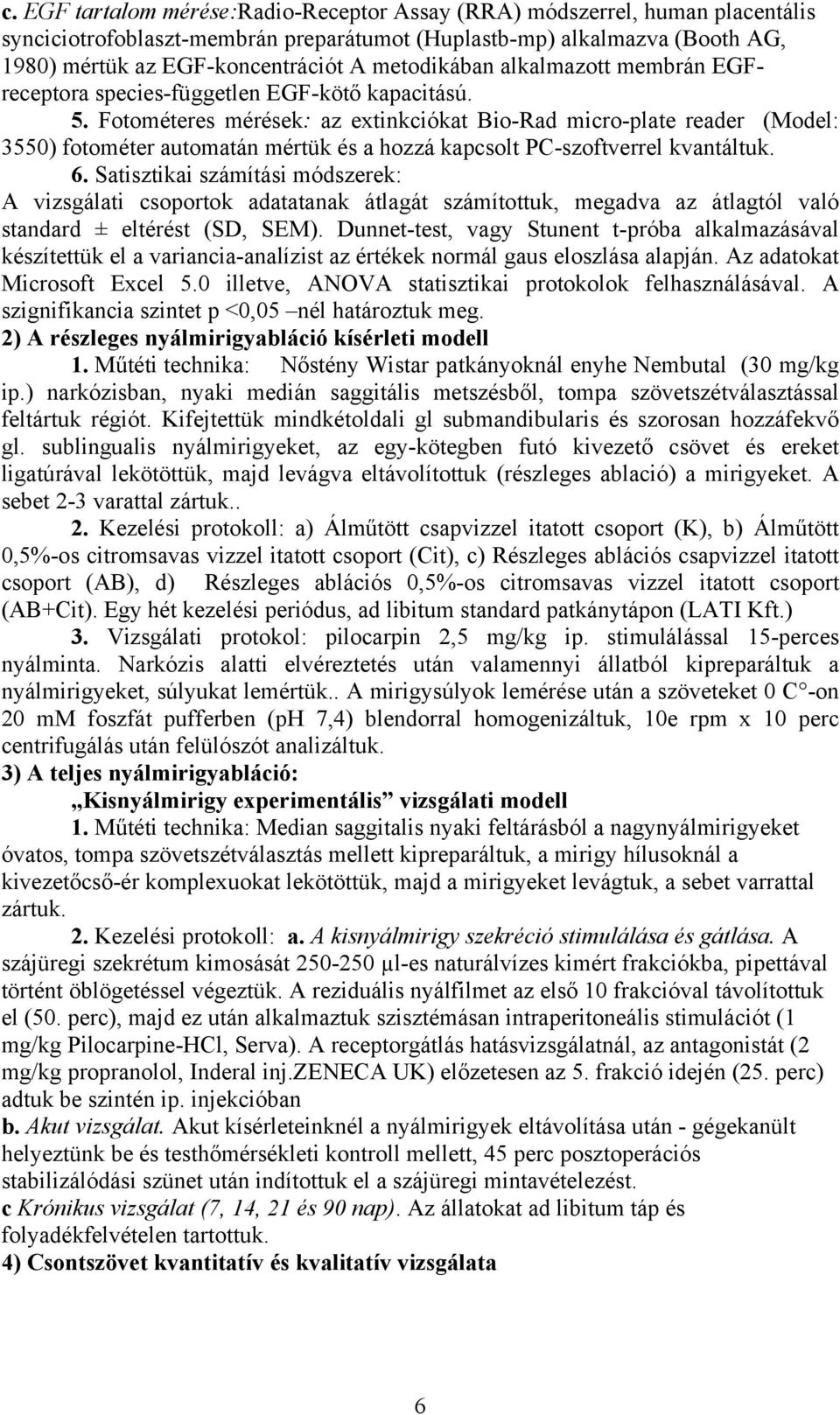 Fotométeres mérések: az extinkciókat Bio-Rad micro-plate reader (Model: 3550) fotométer automatán mértük és a hozzá kapcsolt PC-szoftverrel kvantáltuk. 6.