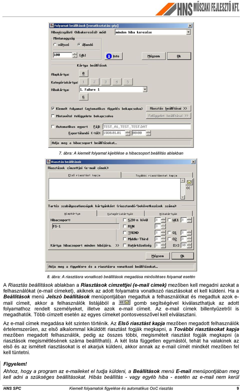 (e-mail címeket), akiknek az adott folyamatra vonatkozó riasztásokat el kell küldeni.