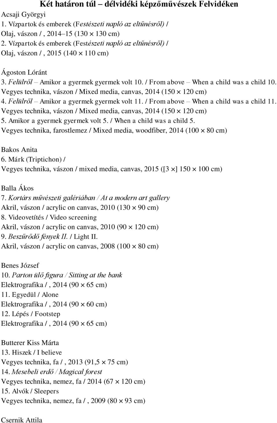 Vegyes technika, vászon / Mixed media, canvas, 2014 (150 120 cm) 4. Felülről Amikor a gyermek gyermek volt 11. / From above When a child was a child 11.
