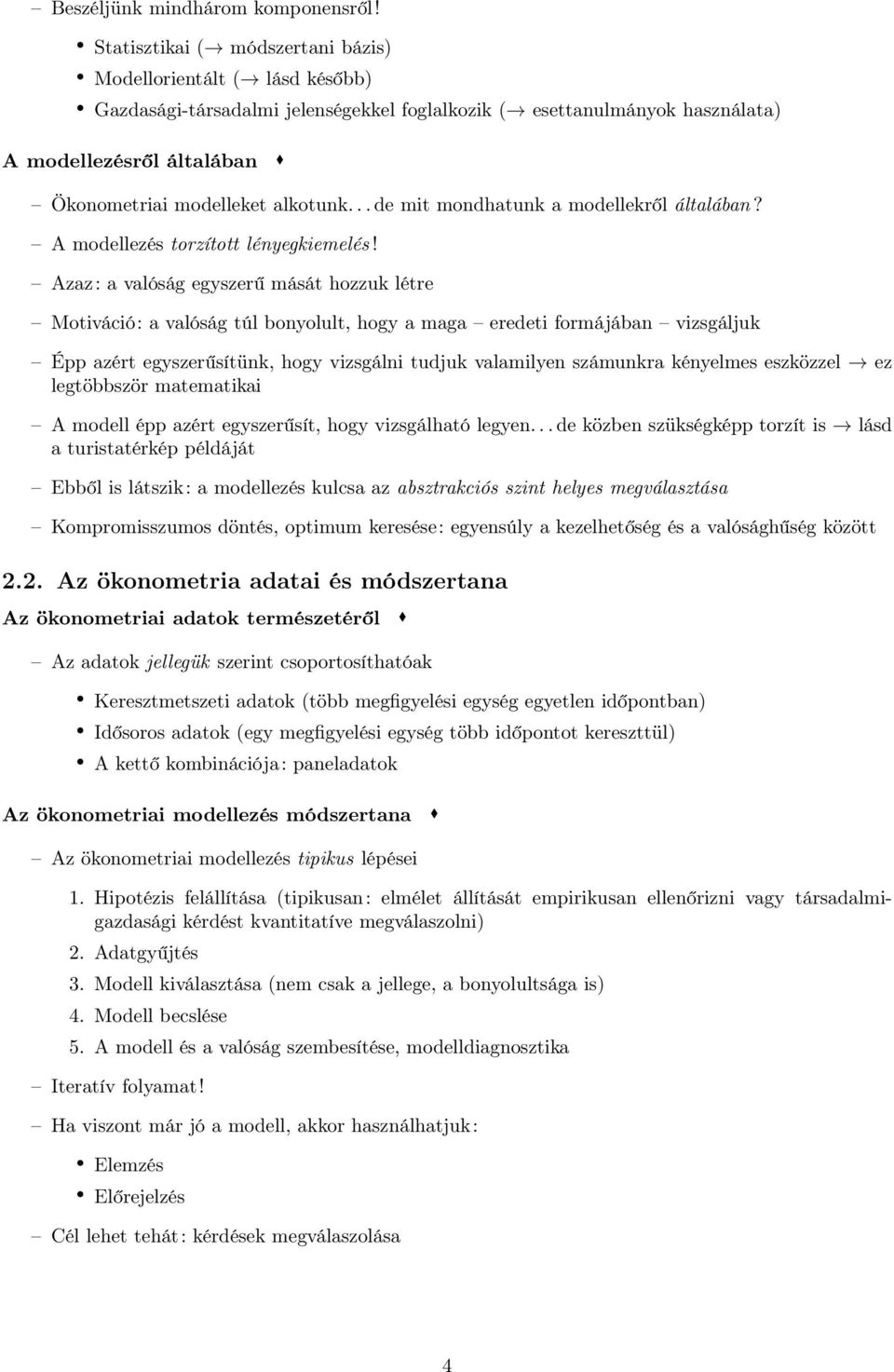 alkotunk... de mit mondhatunk a modellekről általában? A modellezés torzított lényegkiemelés!