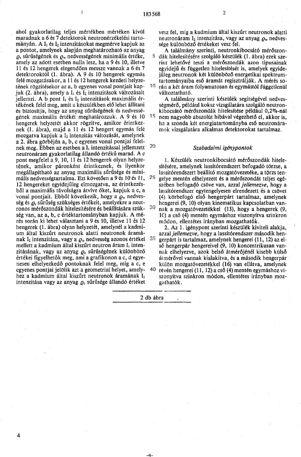 10, illetve 11 és 12 hengerek elegendően messze vannak a 6 és 7 detektoroktól (1. ábra).