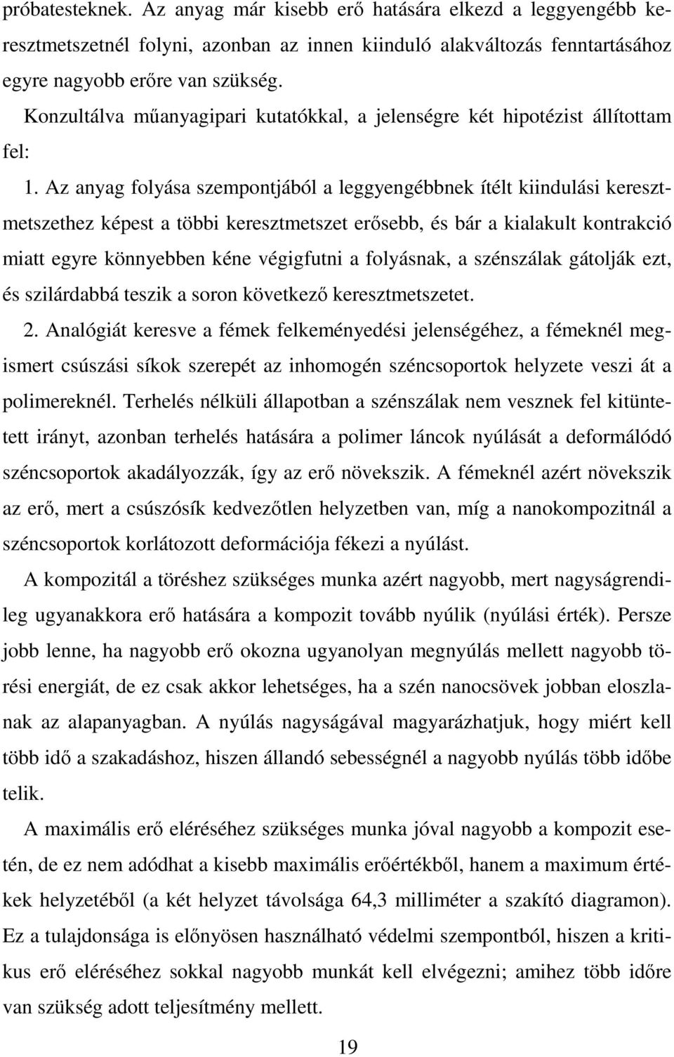 Az anyag folyása szempontjából a leggyengébbnek ítélt kiindulási keresztmetszethez képest a többi keresztmetszet erısebb, és bár a kialakult kontrakció miatt egyre könnyebben kéne végigfutni a