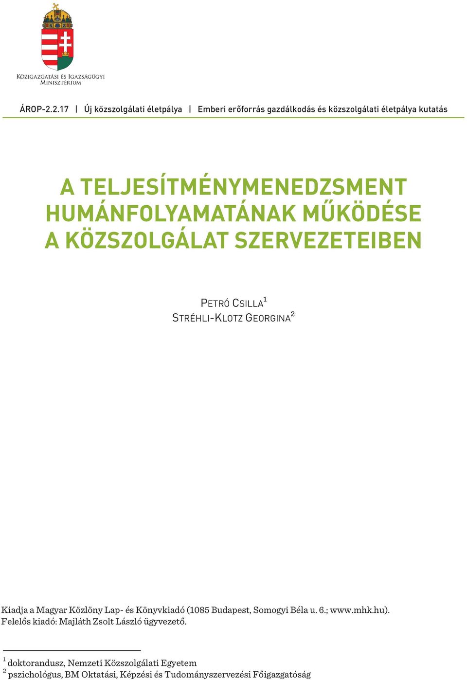 HUMÁNFOLYAMATÁNAK MŰKÖDÉSE A KÖZSZOLGÁLAT SZERVEZETEIBEN PETRÓ CSILLA 1 STRÉHLI-KLOTZ GEORGINA 2 Kiadja a Magyar Közlöny