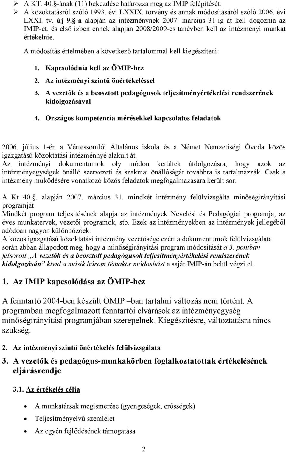 Kapcsolódnia kell az ÖMIP-hez 2. Az intézményi szintű önértékeléssel 3. A vezetők és a beosztott pedagógusok teljesítményértékelési rendszerének kidolgozásával 4.