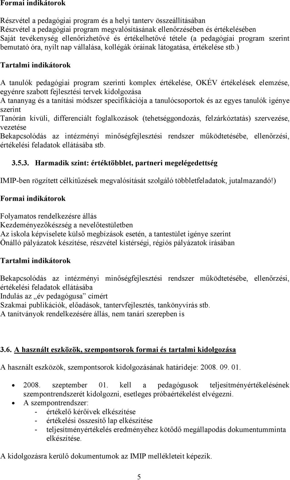 ) Tartalmi indikátorok A tanulók pedagógiai program szerinti komplex értékelése, OKÉV értékelések elemzése, egyénre szabott fejlesztési tervek kidolgozása A tananyag és a tanítási módszer