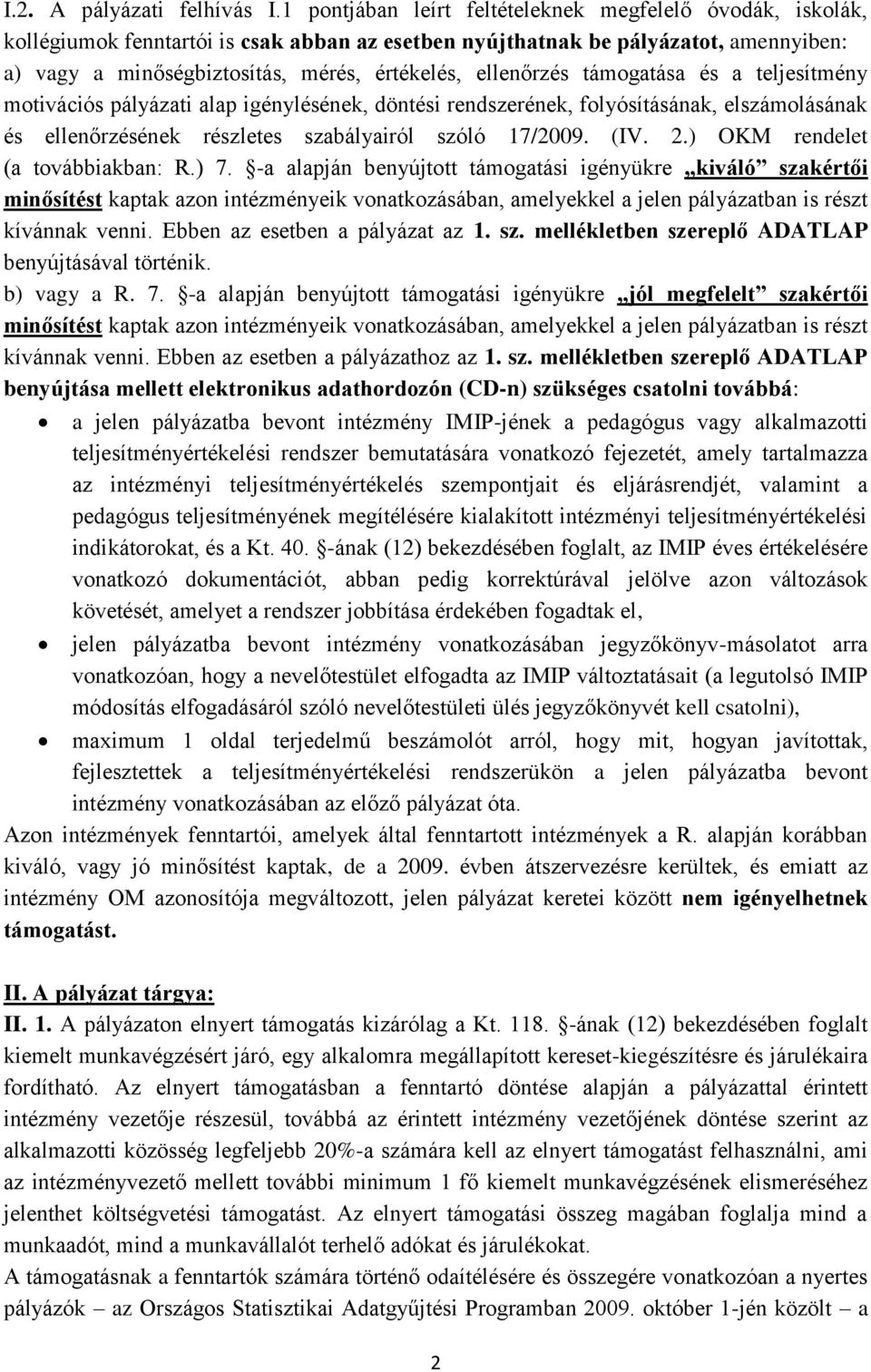 ellenőrzés támogatása és a teljesítmény motivációs pályázati alap igénylésének, döntési rendszerének, folyósításának, elszámolásának és ellenőrzésének részletes szabályairól szóló 17/2009. (IV. 2.