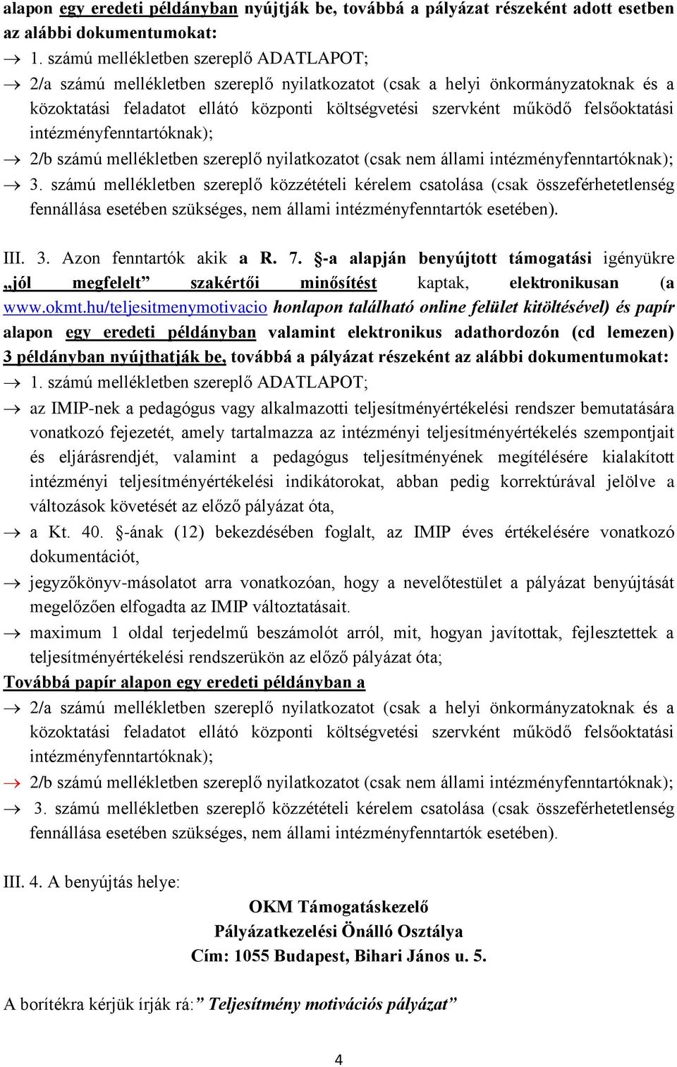 felsőoktatási intézményfenntartóknak); 2/b számú mellékletben szereplő nyilatkozatot (csak nem állami intézményfenntartóknak); 3.