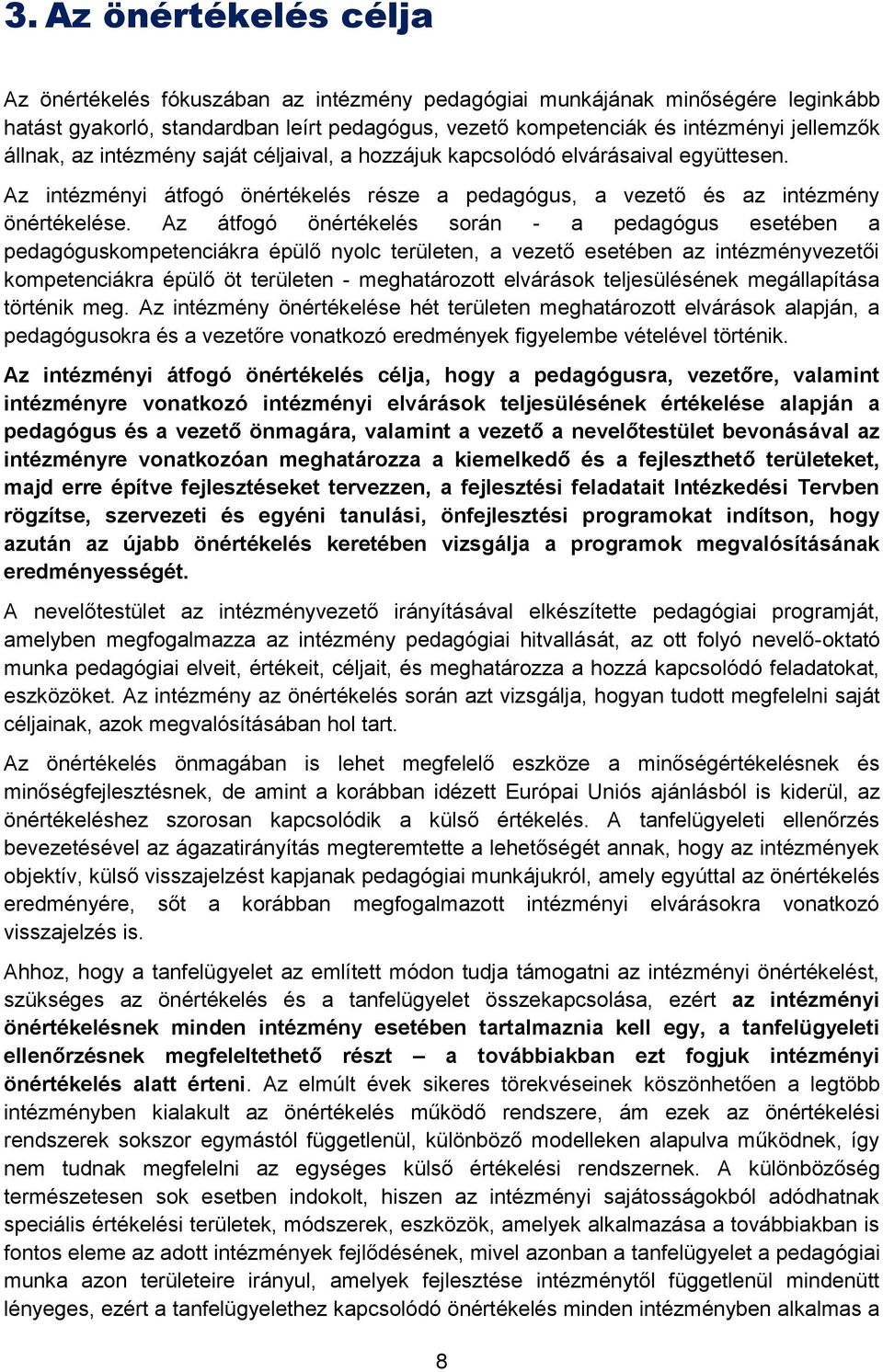 Az átfogó önértékelés során - a pedagógus esetében a pedagóguskompetenciákra épülő nyolc területen, a vezető esetében az intézményvezetői kompetenciákra épülő öt területen - meghatározott elvárások