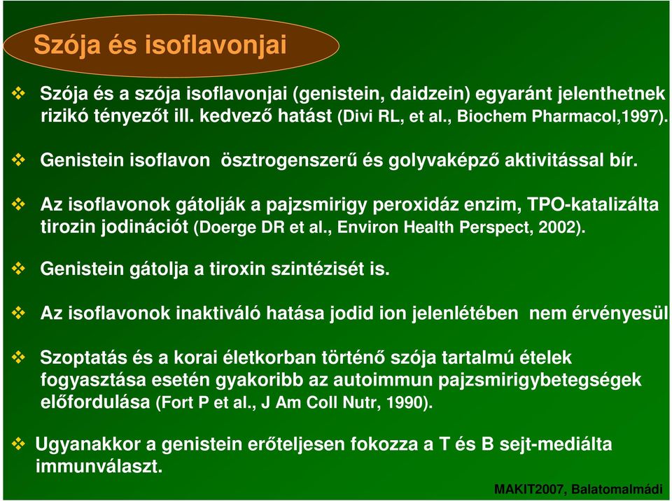 , Environ Health Perspect, 22). Genistein gátolja a tiroxin szintézisét is. Az isoflavonok inaktiváló hatása jodid ion jelenlétében nem érvényesül.