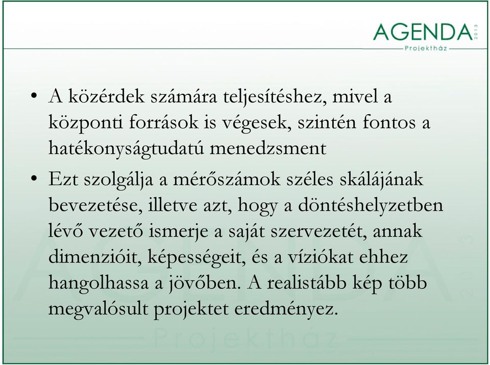 hogy a döntéshelyzetben lévő ő vezető ztő ismerje imrj a saját szervezetét, zr ztétannak dimenzióit,