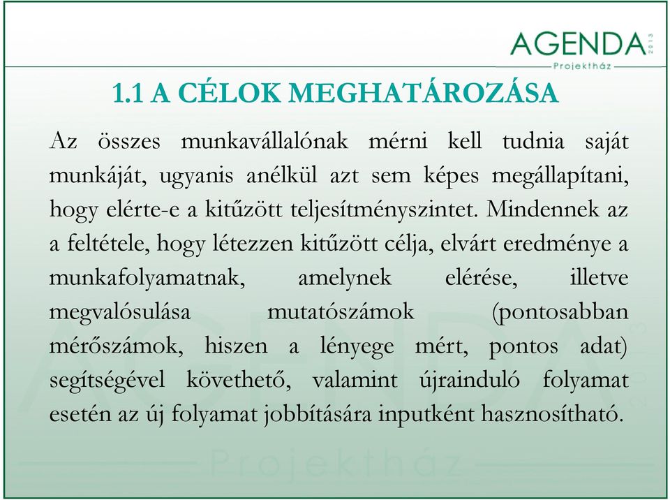 Mindennek az a feltétele, hogy létezzen kitűzött célja, elvárt eredménye a munkafolyamatnak, amelynek elérése, illetve