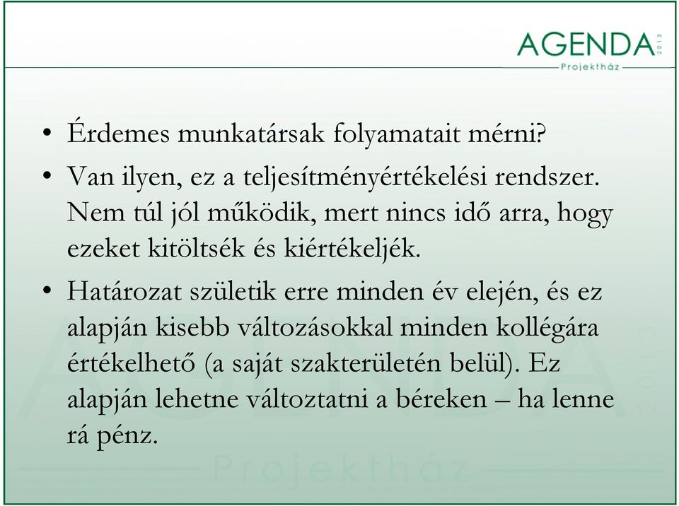 Határozat születik erre minden év elején, és ez alapján kisebb változásokkal minden