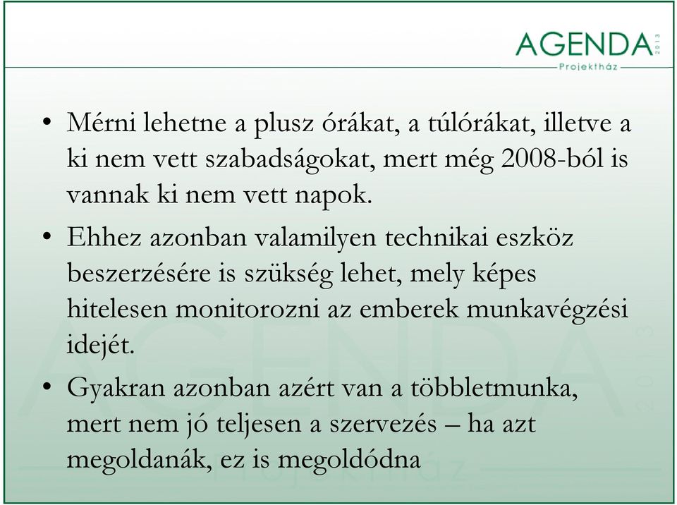 Ehhez azonban valamilyen technikai eszköz beszerzésére is szükség lehet, mely képes hitelesen