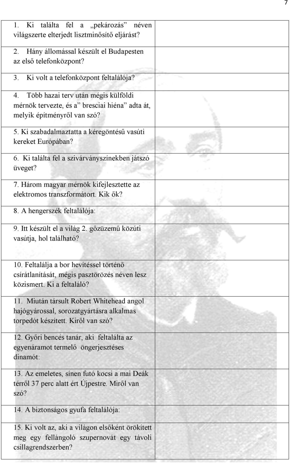 Ki találta fel a szivárványszínekben játszó üveget? 7. Három magyar mérnök kifejlesztette az elektromos transzformátort. Kik ők? 8. A hengerszék feltalálója: 9. Itt készült el a világ 2.