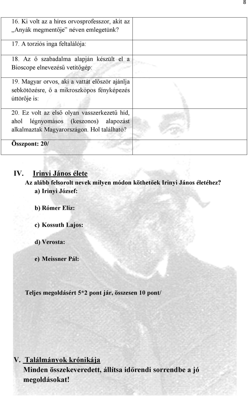 Ez volt az első olyan vasszerkezetű híd, ahol légnyomásos (keszonos) alapozást alkalmaztak Magyarországon. Hol található? Összpont: 20/ IV.