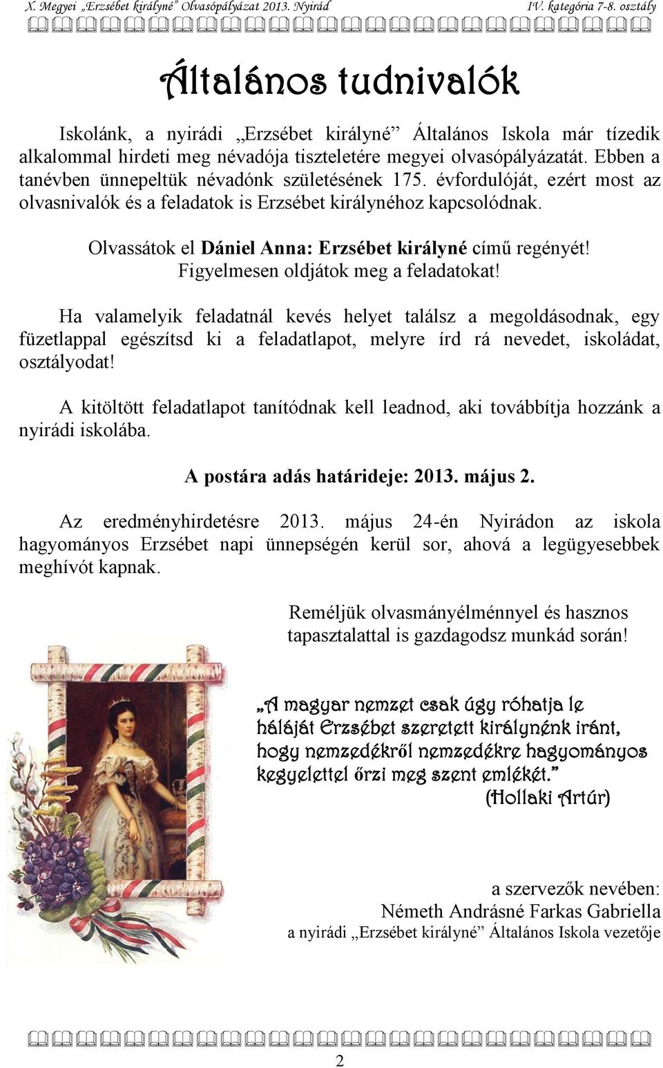 Olvassátok el Dániel Anna: Erzsébet királyné című regényét! Figyelmesen oldjátok meg a feladatokat!