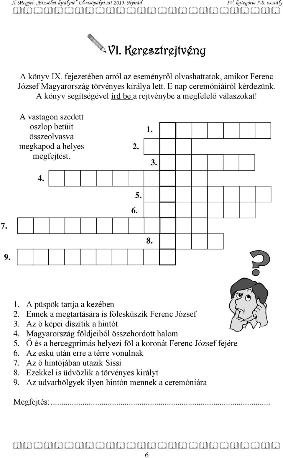 Ennek a megtartására is fölesküszik Ferenc József 3. Az ő képei díszítik a hintót 4. Magyarország földjeiből összehordott halom 5.