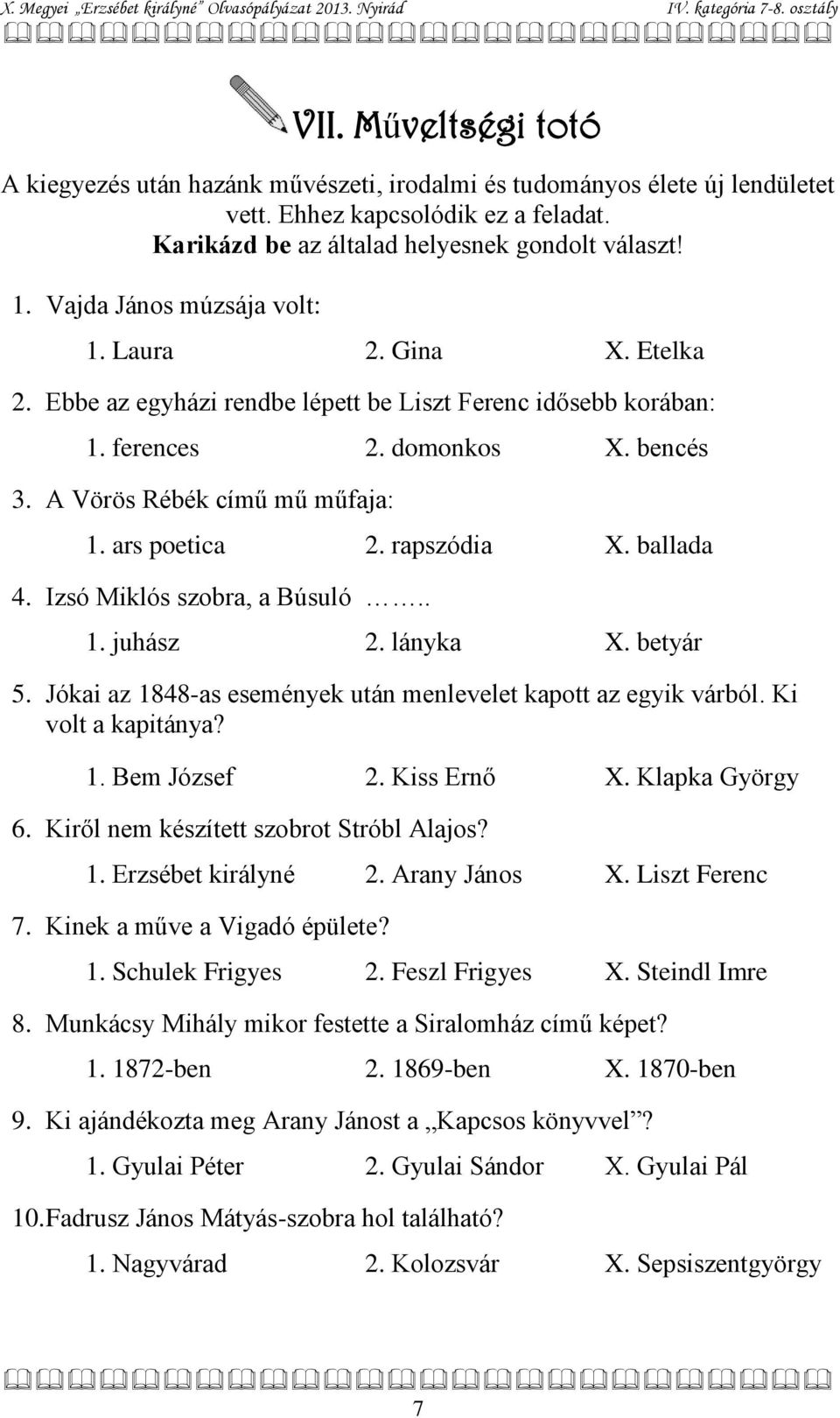 ars poetica 2. rapszódia X. ballada 4. Izsó Miklós szobra, a Búsuló.. 1. juhász 2. lányka X. betyár 5. Jókai az 1848-as események után menlevelet kapott az egyik várból. Ki volt a kapitánya? 1. Bem József 2.