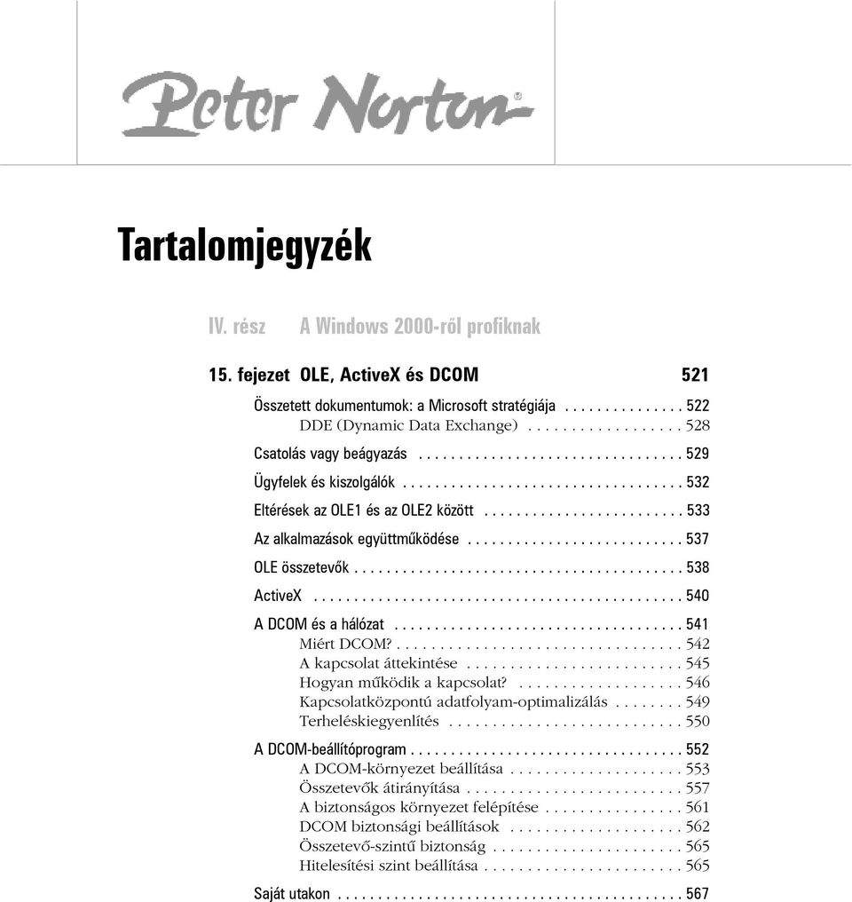 ........................ 533 Az alkalmazások együttmûködése........................... 537 OLE összetevõk......................................... 538 ActiveX.............................................. 540 A DCOM és a hálózat.