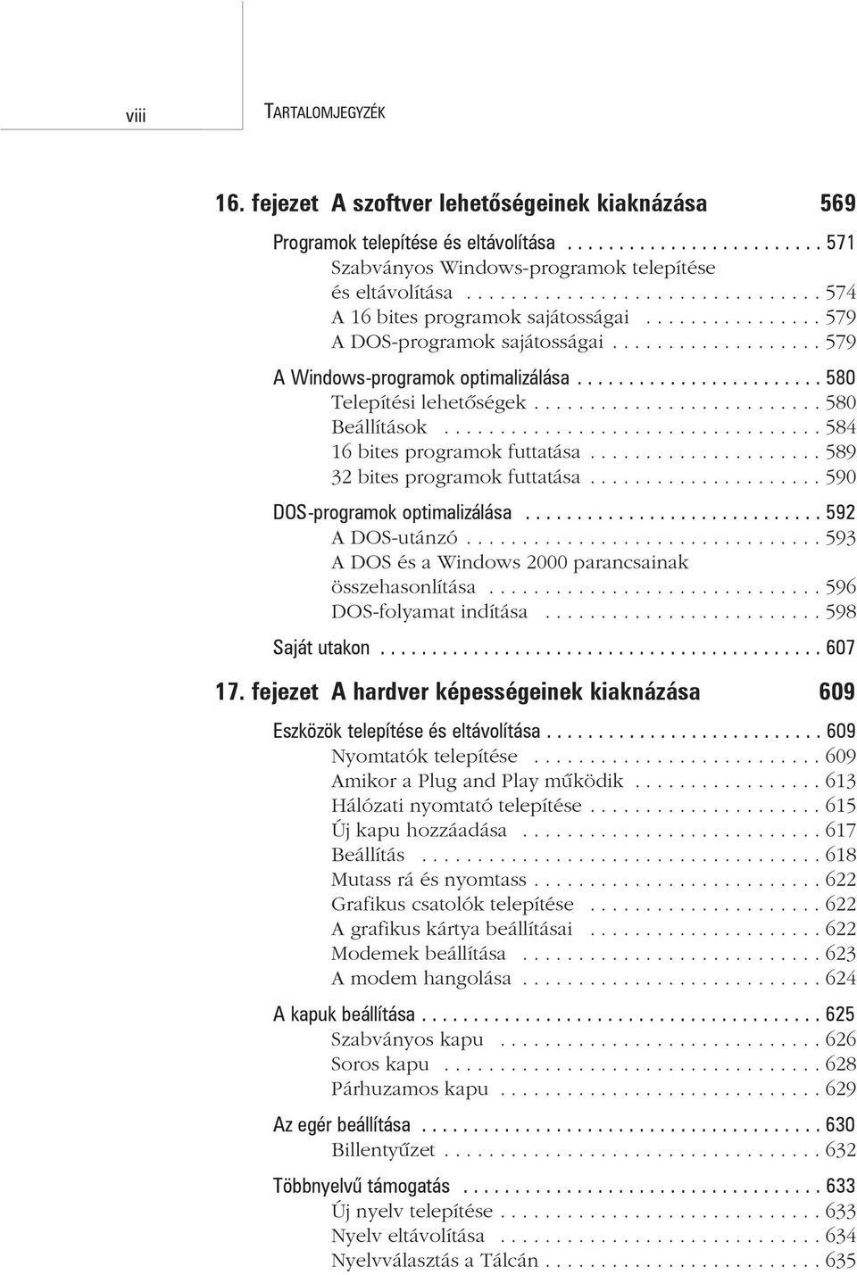 ....................... 580 Telepítési lehetõségek.......................... 580 Beállítások.................................. 584 16 bites programok futtatása..................... 589 32 bites programok futtatása.