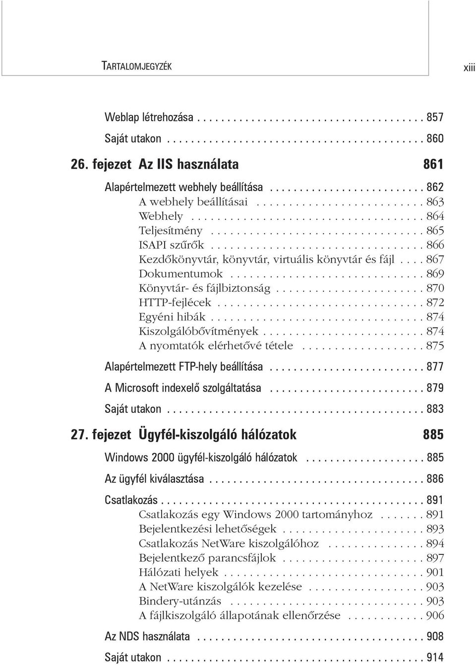 ................................ 865 ISAPI szûrõk................................. 866 Kezdõkönyvtár, könyvtár, virtuális könyvtár és fájl.... 867 Dokumentumok.............................. 869 Könyvtár- és fájlbiztonság.