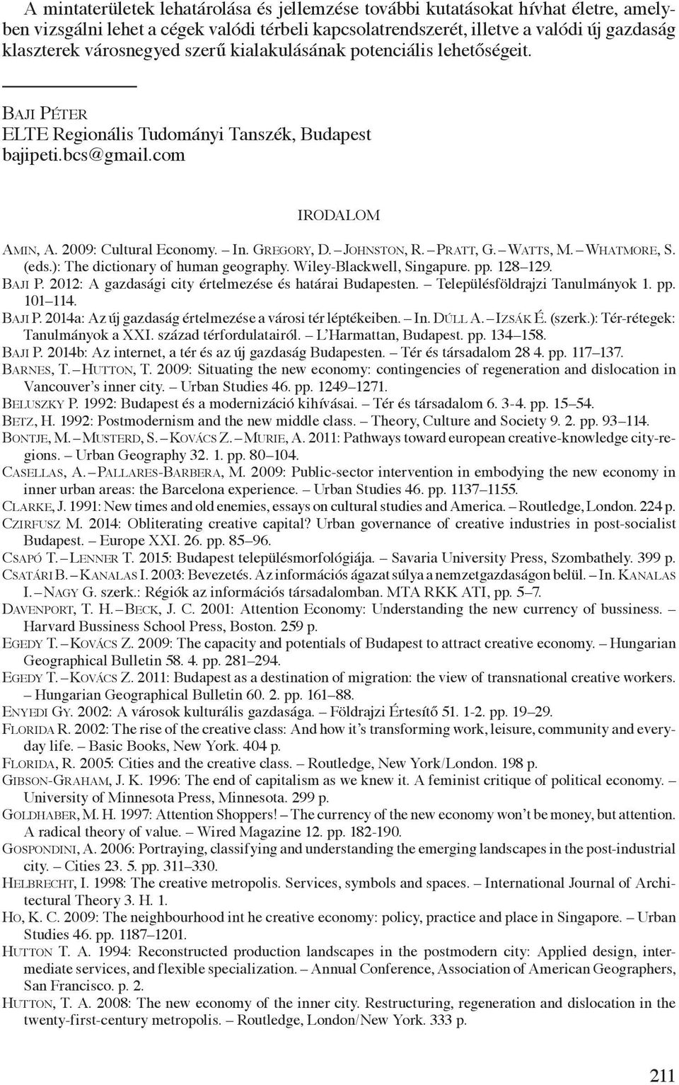 Pratt, G. Watts, M. Whatmore, S. (eds.): The dictionary of human geography. Wiley-Blackwell, Singapure. pp. 128 129. Baji P. 2012: A gazdasági city értelmezése és határai Budapesten.