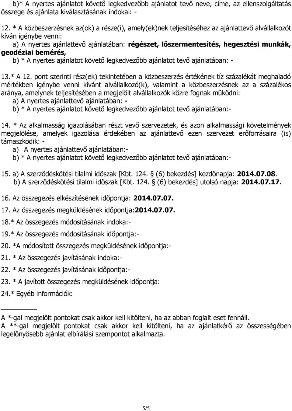 munkák, geodéziai bemérés, b) * A nyertes ajánlatot követő legkedvezőbb ajánlatot tevő ajánlatában: - 13.* A 12.