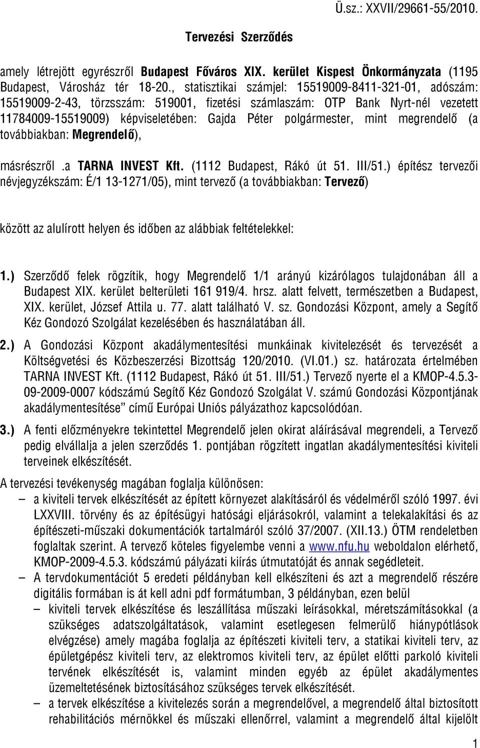 mint megrendelő (a továbbiakban: Megrendelő), másrészről.a TARNA INVEST Kft. (1112 Budapest, Rákó út 51. III/51.