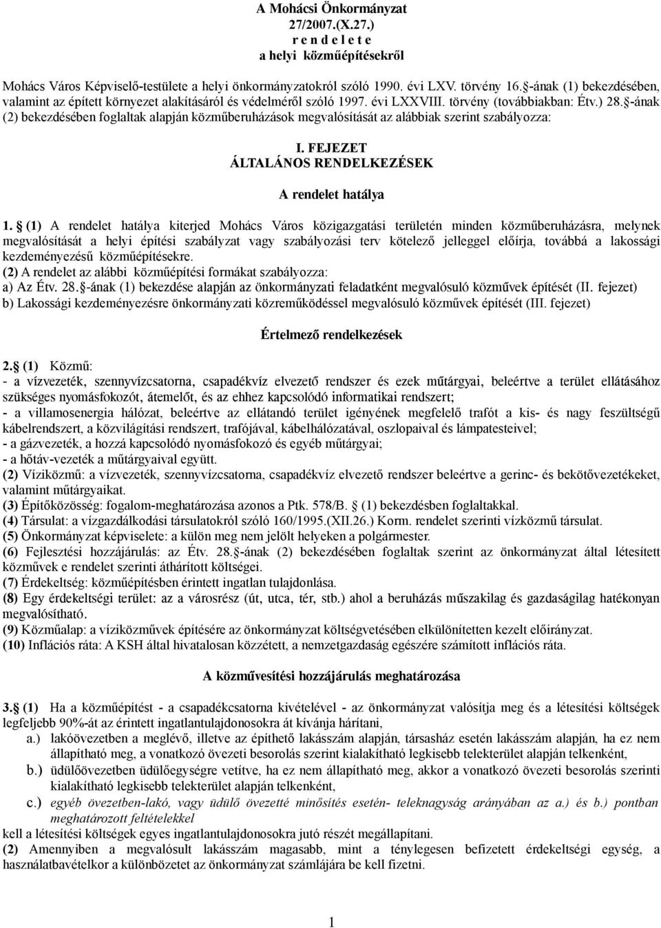 -ának (2) bekezdésében foglaltak alapján közműberuházások megvalósítását az alábbiak szerint szabályozza: I. FEJEZET ÁLTALÁNOS RENDELKEZÉSEK A rendelet hatálya 1.