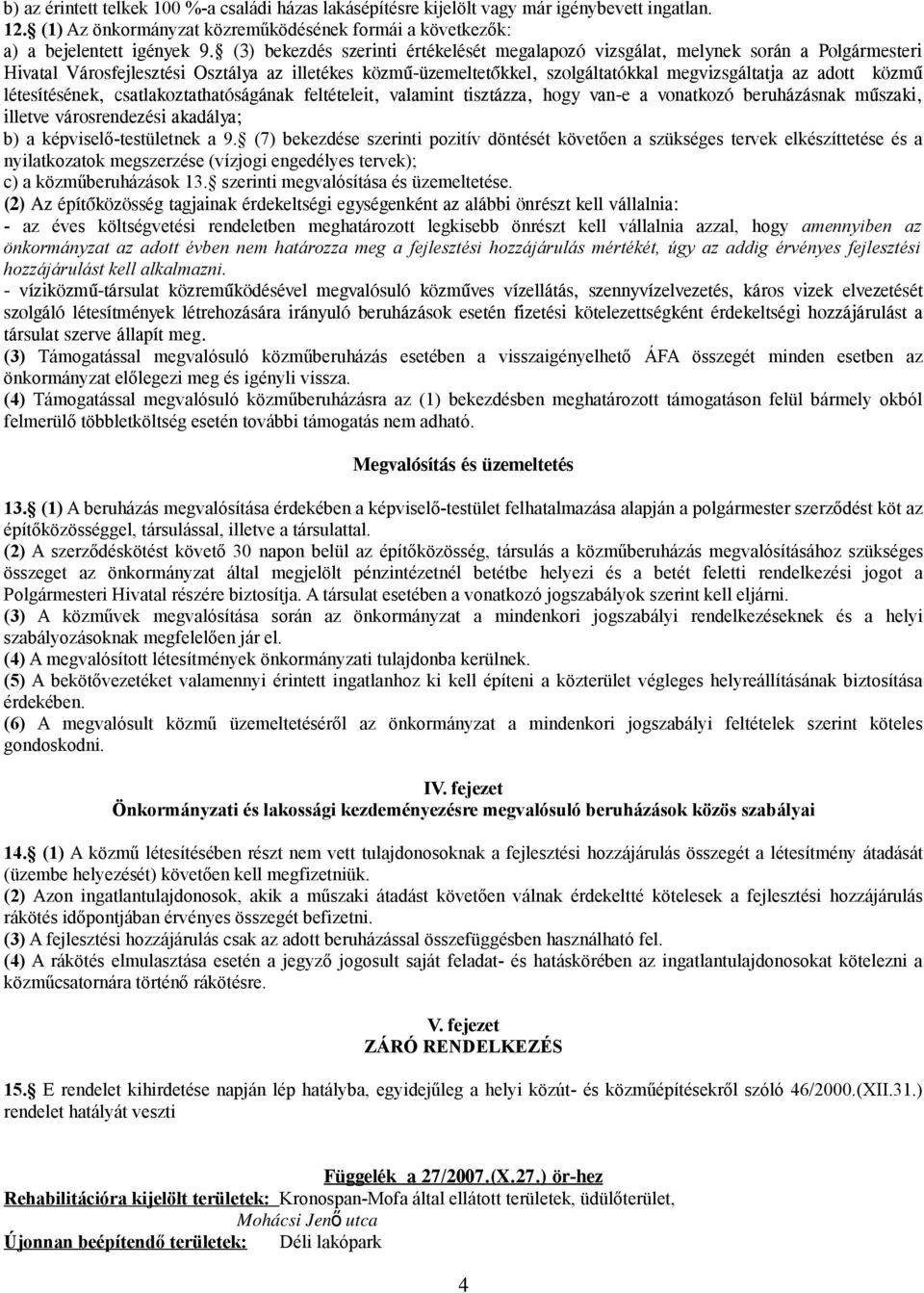 közmű létesítésének, csatlakoztathatóságának feltételeit, valamint tisztázza, hogy van-e a vonatkozó beruházásnak műszaki, illetve városrendezési akadálya; b) a képviselő-testületnek a 9.