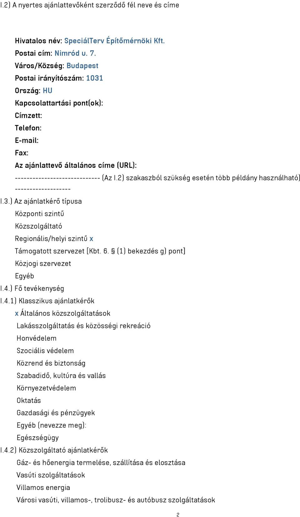 2) szakaszból szükség esetén több példány használható) ------------------- I.3.) Az ajánlatkérő típusa Központi szintű Közszolgáltató Regionális/helyi szintű x Támogatott szervezet [Kbt. 6.