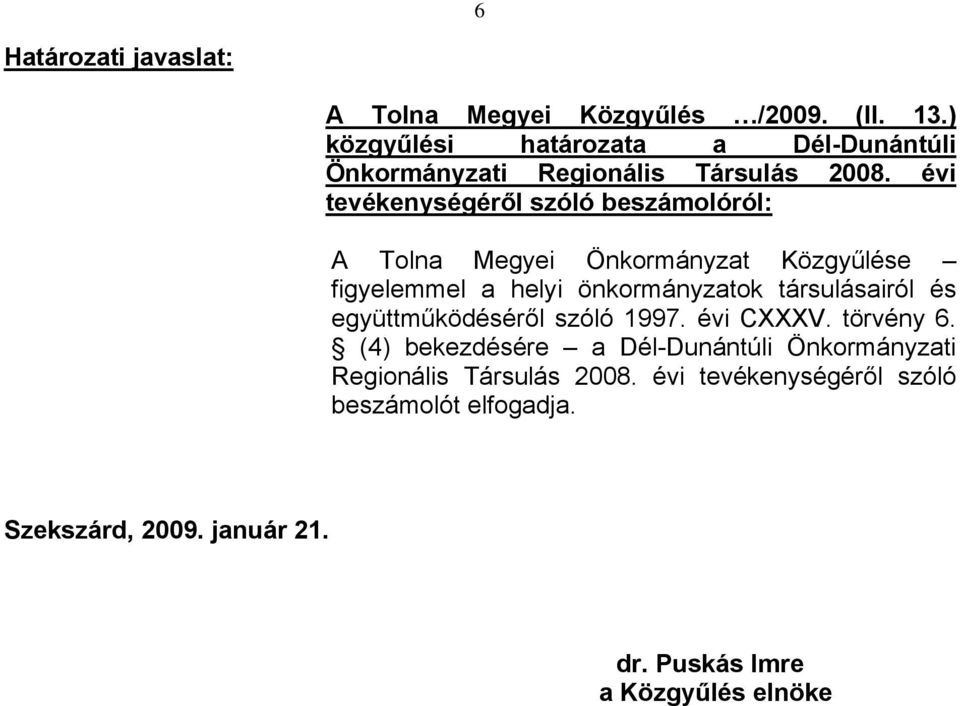 évi tevékenységéről szóló beszámolóról: A Tolna Megyei Önkormányzat Közgyűlése figyelemmel a helyi önkormányzatok