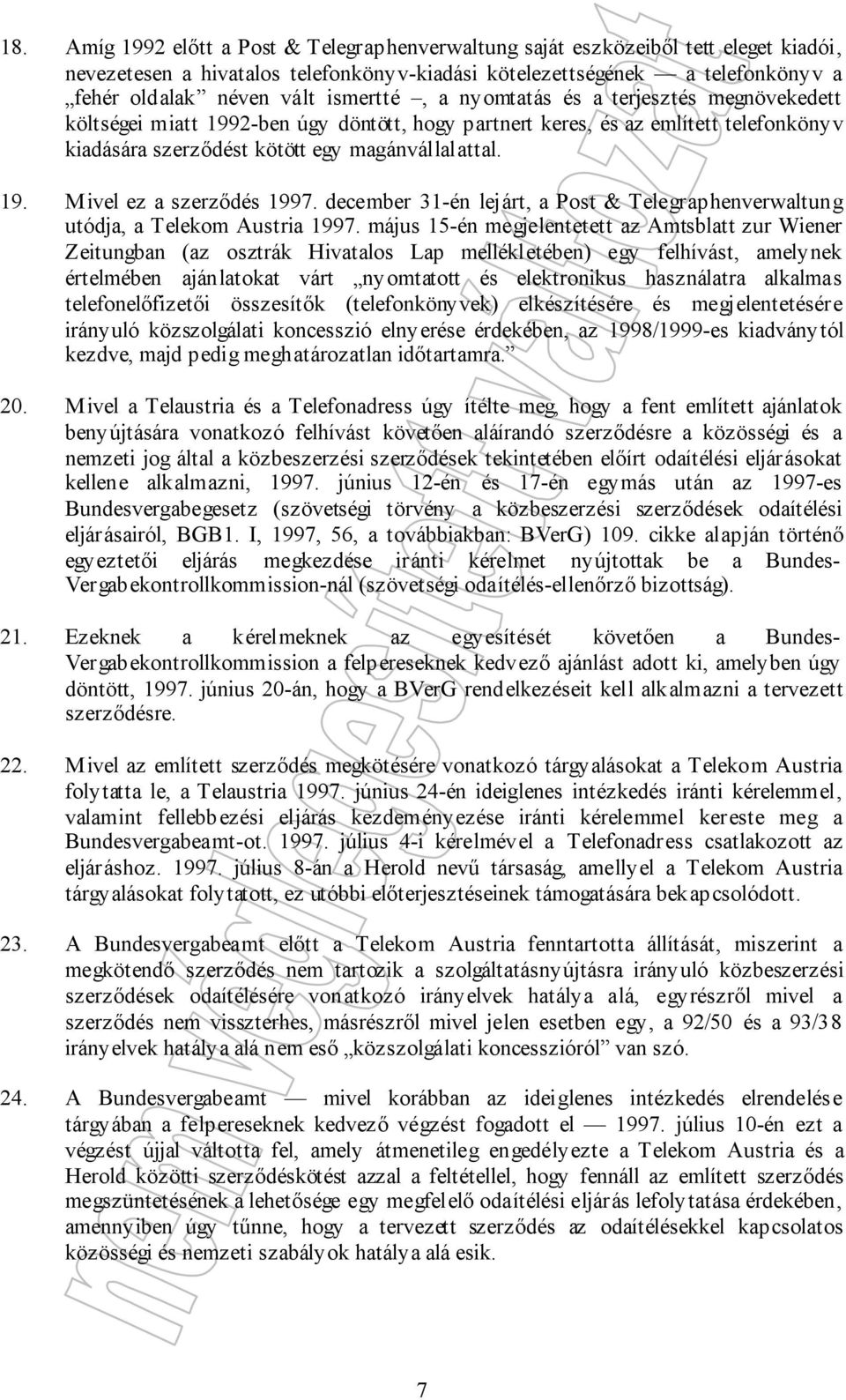 december 31-én lejárt, a Post & Telegraphenverwaltung utódja, a Telekom Austria 1997.