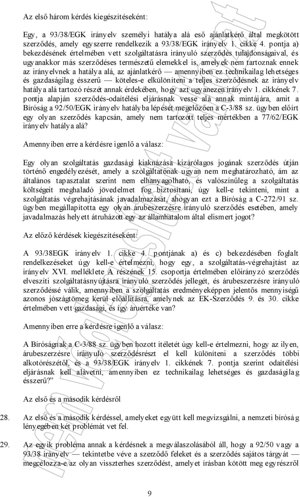 alá, az ajánlatkérő amennyiben ez technikailag lehetséges és gazdaságilag ésszerű köteles-e elkülöníteni a teljes szerződésnek az irányelv hatálya alá tartozó részét annak érdekében, hogy azt