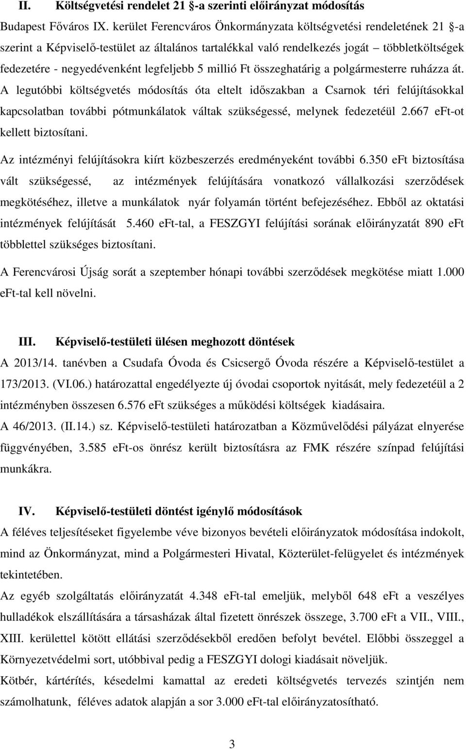 5 millió Ft összeghatárig a polgármesterre ruházza át.